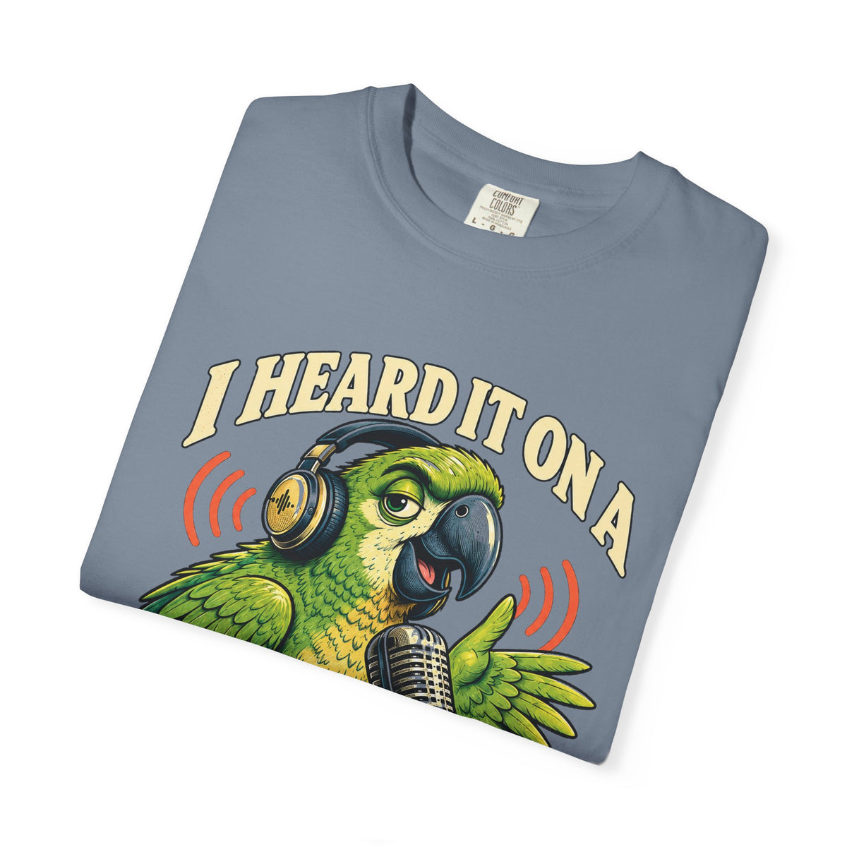 I Heard It On A Podcast — Parrot Graphic Tee