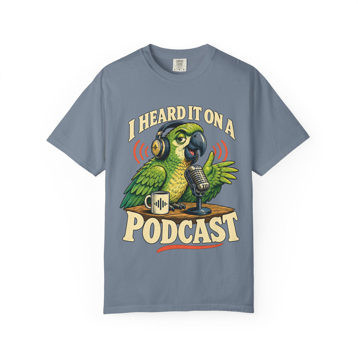 I Heard It On A Podcast — Parrot Graphic Tee