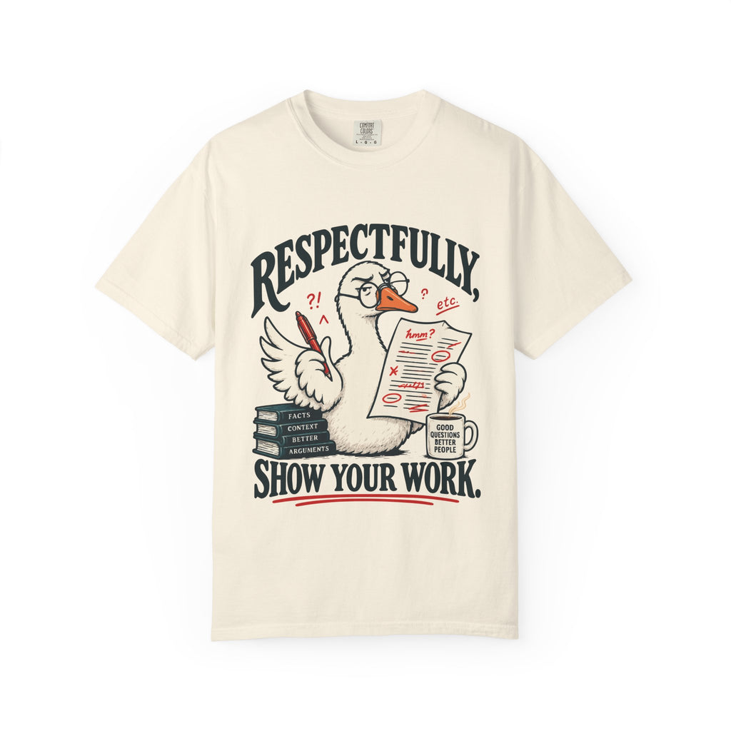 Respectfully, Show Your Work — Two-Sided Goose Graphic Tee