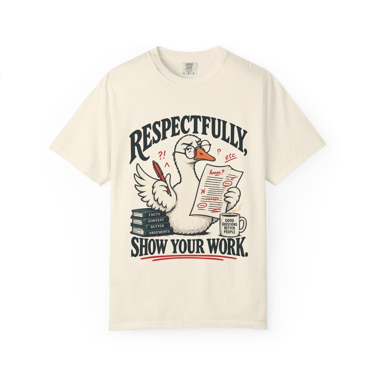 Respectfully, Show Your Work — Two-Sided Goose Graphic Tee