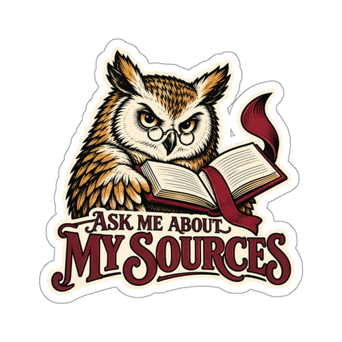 Ask Me About My Sources — Owl Sticker